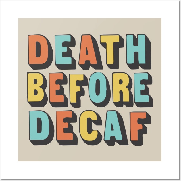 Death Before Decaf / Original Coffee Lover Gift Wall Art by DankFutura